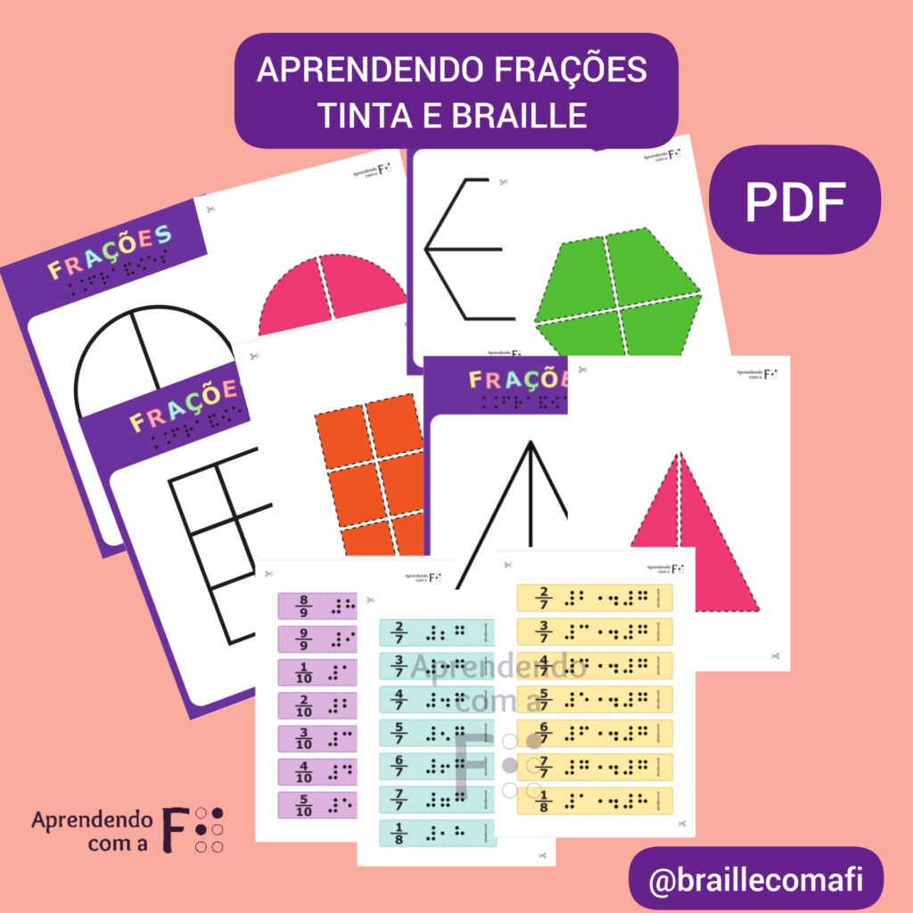 Descrição: Card com fundo goiaba. Na parte superior, texto: Aprendendo Frações Tinta e Braille". Abaixo, algumas páginas do arquivo sobrepostas. Nas páginas, formas geométricas vazadas, coloridas e cartelas com frações escritas em tinta e em Braille(representado por pontos na cor preta).